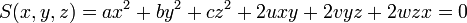 S(x,y,z)=ax^{2}+by^{2}+cz^{2}+2uxy+2vyz+2wzx=0