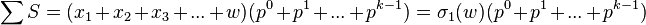 \sum S=(x_{{1}}+x_{{2}}+x_{{3}}+...+w)(p^{{0}}+p^{{1}}+...+p^{{k-1}})=\sigma _{{1}}(w)(p^{{0}}+p^{{1}}+...+p^{{k-1}})