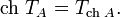 \operatorname {ch}\,T_{A}=T_{{\operatorname {ch}\,A}}.