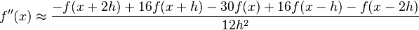 f''(x)\approx {\frac  {-f(x+2h)+16f(x+h)-30f(x)+16f(x-h)-f(x-2h)}{12h^{2}}}