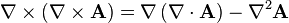 \nabla \times \left(\nabla \times {\mathbf  {A}}\right)=\nabla \left(\nabla \cdot {\mathbf  {A}}\right)-\nabla ^{2}{\mathbf  {A}}