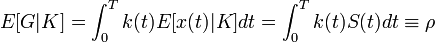 E[G|K]=\int _{0}^{T}k(t)E[x(t)|K]dt=\int _{0}^{T}k(t)S(t)dt\equiv \rho 