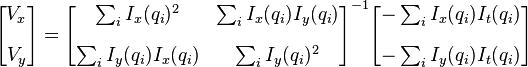 {\begin{bmatrix}V_{x}\\[10pt]V_{y}\end{bmatrix}}={\begin{bmatrix}\sum _{i}I_{x}(q_{i})^{2}&\sum _{i}I_{x}(q_{i})I_{y}(q_{i})\\[10pt]\sum _{i}I_{y}(q_{i})I_{x}(q_{i})&\sum _{i}I_{y}(q_{i})^{2}\end{bmatrix}}^{{-1}}{\begin{bmatrix}-\sum _{i}I_{x}(q_{i})I_{t}(q_{i})\\[10pt]-\sum _{i}I_{y}(q_{i})I_{t}(q_{i})\end{bmatrix}}