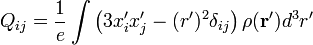 Q_{{ij}}={\dfrac  {1}{e}}\int \left(3x_{i}^{\prime }x_{j}^{\prime }-(r^{\prime })^{2}\delta _{{ij}}\right)\rho ({\mathbf  {r}}^{\prime })d^{3}r^{\prime }