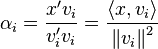 \alpha _{i}={\frac  {x'v_{i}}{v_{i}'v_{i}}}={\frac  {\langle x,v_{i}\rangle }{\left\|v_{i}\right\|^{2}}}