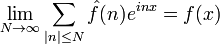 \lim _{{N\rightarrow \infty }}\sum _{{|n|\leq N}}{\hat  {f}}(n)e^{{inx}}=f(x)