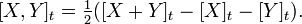 [X,Y]_{t}={\tfrac  {1}{2}}([X+Y]_{t}-[X]_{t}-[Y]_{t}).