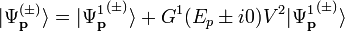 \vert {\Psi _{{{\mathbf  {p}}}}^{{(\pm )}}}\rangle =\vert {\Psi _{{{\mathbf  {p}}}}^{{1}}}^{{(\pm )}}\rangle +G^{1}(E_{p}\pm i0)V^{{2}}\vert {\Psi _{{{\mathbf  {p}}}}^{{1}}}^{{(\pm )}}\rangle 