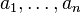 a_{1},\ldots ,a_{n}