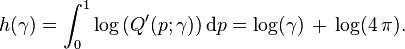 h(\gamma )=\int _{0}^{1}\log \,(Q'(p;\gamma ))\,{\mathrm  d}p=\log(\gamma )\,+\,\log(4\,\pi ).\!