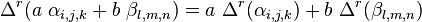 \ \Delta ^{r}(a\ \alpha _{{i,j,k}}+b\ \beta _{{l,m,n}})=a\ \Delta ^{r}(\alpha _{{i,j,k}})+b\ \Delta ^{r}(\beta _{{l,m,n}})