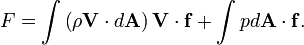 F=\int \left(\rho {\mathbf  {V}}\cdot d{\mathbf  {A}}\right){\mathbf  {V}}\cdot {\mathbf  {f}}+\int pd{\mathbf  {A}}\cdot {\mathbf  {f}}.