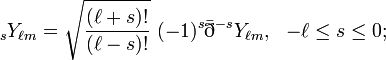 {}_{s}Y_{{\ell m}}={\sqrt  {{\frac  {(\ell +s)!}{(\ell -s)!}}}}\ (-1)^{s}{\bar  \eth }^{{-s}}Y_{{\ell m}},\ \ -\ell \leq s\leq 0;