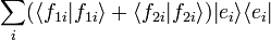 \sum _{i}(\langle f_{{1i}}|f_{{1i}}\rangle +\langle f_{{2i}}|f_{{2i}}\rangle )|e_{i}\rangle \langle e_{i}|