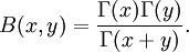 B(x,y)={\frac  {\Gamma (x)\Gamma (y)}{\Gamma (x+y)}}.