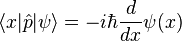 \langle x|{\hat  {p}}|\psi \rangle =-i\hbar {d \over dx}\psi (x)