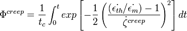 \Phi ^{{creep}}={\frac  {1}{t_{c}}}\int _{0}^{t}exp\left[-{\frac  {1}{2}}\left({\frac  {({\dot  {\epsilon _{{th}}}}/{\dot  {\epsilon _{m}}})-1}{{\dot  {\zeta }}^{{creep}}}}\right)^{2}\right]dt