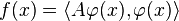 f(x)=\langle A\varphi (x),\varphi (x)\rangle 