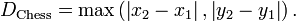 D_{{{\rm {Chess}}}}=\max \left(\left|x_{2}-x_{1}\right|,\left|y_{2}-y_{1}\right|\right).