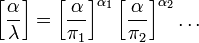 \left[{\frac  {\alpha }{\lambda }}\right]=\left[{\frac  {\alpha }{\pi _{1}}}\right]^{{\alpha _{1}}}\left[{\frac  {\alpha }{\pi _{2}}}\right]^{{\alpha _{2}}}\dots 