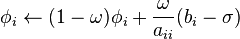 \phi _{i}\leftarrow (1-\omega )\phi _{i}+{\frac  {\omega }{a_{{ii}}}}(b_{i}-\sigma )