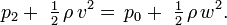 p_{2}+\ {\tfrac  12}\,\rho \,v^{2}=\,p_{0}+\ {\tfrac  12}\,\rho \,w^{2}.