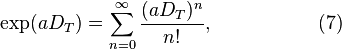 \exp(aD_{T})=\sum _{{n=0}}^{\infty }{\frac  {(aD_{T})^{n}}{n!}},\ \ \ \ \ \ \ \ \ \ \ \ \ \ \ \ (7)