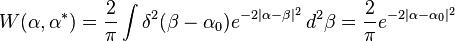 W(\alpha ,\alpha ^{*})={\frac  {2}{\pi }}\int \delta ^{2}(\beta -\alpha _{0})e^{{-2|\alpha -\beta |^{2}}}\,d^{2}\beta ={\frac  {2}{\pi }}e^{{-2|\alpha -\alpha _{0}|^{2}}}