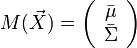 M({\vec  X})=\left({{\begin{array}{*{20}c}{{\bar  \mu }}\\{{\bar  \Sigma }}\\\end{array}}}\right)