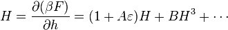 H={\partial (\beta F) \over \partial h}=(1+A\varepsilon )H+BH^{3}+\cdots 