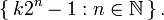 \left\{\,k2^{n}-1:n\in {\mathbb  {N}}\,\right\}.