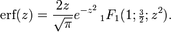 \operatorname {erf}(z)={\frac  {2z}{{\sqrt  {\pi }}}}e^{{-z^{2}}}\,_{1}F_{1}(1;{\scriptstyle {\frac  {3}{2}}};z^{2}).