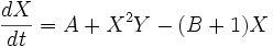 {\frac  {dX}{dt}}=A+X^{2}Y-(B+1)X