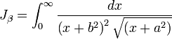 J_{{\beta }}=\int _{{0}}^{{\infty }}{\frac  {dx}{\left(x+b^{{2}}\right)^{{2}}{\sqrt  {\left(x+a^{{2}}\right)}}}}