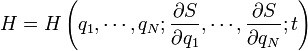 H=H\left(q_{1},\cdots ,q_{N};{\frac  {\partial S}{\partial q_{1}}},\cdots ,{\frac  {\partial S}{\partial q_{N}}};t\right)\,\!