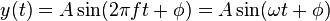 y(t)=A\sin(2\pi ft+\phi )=A\sin(\omega t+\phi )