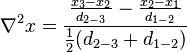 \nabla ^{2}x={\frac  {{\frac  {x_{{3}}-x_{{2}}}{d_{{2-3}}}}-{\frac  {x_{2}-x_{1}}{d_{{1-2}}}}}{{\frac  {1}{2}}(d_{{2-3}}+d_{{1-2}})}}