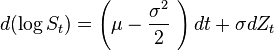 d(\log S_{{t}})=\left(\mu -{\frac  {\sigma ^{2}}{2}}\ \right)dt+\sigma dZ_{{t}}