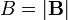 B=|{\mathbf  {B}}|