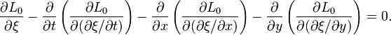 {\frac  {\partial {L_{0}}}{\partial \xi }}-{\frac  {\partial }{\partial {t}}}\left({\frac  {\partial {L_{0}}}{\partial (\partial \xi /\partial {t})}}\right)-{\frac  {\partial }{\partial {x}}}\left({\frac  {\partial {L_{0}}}{\partial (\partial \xi /\partial {x})}}\right)-{\frac  {\partial }{\partial {y}}}\left({\frac  {\partial {L_{0}}}{\partial (\partial \xi /\partial {y})}}\right)=0.