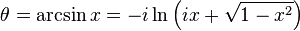 \theta =\arcsin x=-i\ln \left(ix+{\sqrt  {1-x^{2}}}\right)\,