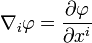 \nabla _{i}\varphi ={\frac  {\partial \varphi }{\partial x^{i}}}\ 