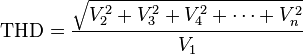 {\mbox{THD}}={{\sqrt  {V_{2}^{2}+V_{3}^{2}+V_{4}^{2}+\cdots +V_{n}^{2}}} \over V_{1}}