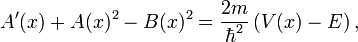 A'(x)+A(x)^{2}-B(x)^{2}={\frac  {2m}{\hbar ^{2}}}\left(V(x)-E\right),