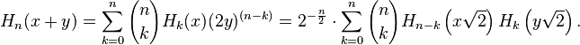 H_{n}(x+y)=\sum _{{k=0}}^{n}{n \choose k}H_{{k}}(x)(2y)^{{(n-k)}}=2^{{-{\frac  n2}}}\cdot \sum _{{k=0}}^{n}{n \choose k}H_{{n-k}}\left(x{\sqrt  2}\right)H_{k}\left(y{\sqrt  2}\right).