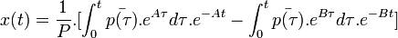 x(t)={\frac  {1}{P}}.[\int _{0}^{t}{{\bar  {p(\tau )}}.e^{{A\tau }}d\tau }.e^{{-At}}-\int _{0}^{t}{{\bar  {p(\tau )}}.e^{{B\tau }}d\tau }.e^{{-Bt}}]