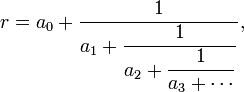 r=a_{0}+{\dfrac  {1}{a_{1}+{\dfrac  {1}{a_{2}+{\dfrac  {1}{a_{3}+\cdots }}}}}},