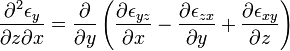 {\frac  {\partial ^{2}\epsilon _{y}}{\partial z\partial x}}={\frac  {\partial }{\partial y}}\left({\frac  {\partial \epsilon _{{yz}}}{\partial x}}-{\frac  {\partial \epsilon _{{zx}}}{\partial y}}+{\frac  {\partial \epsilon _{{xy}}}{\partial z}}\right)\,\!