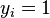 y_{i}=1