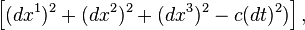 \left[(dx^{1})^{2}+(dx^{2})^{2}+(dx^{3})^{2}-c(dt)^{2})\right],